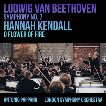 Beethoven: Symphony No. 7 - Kendall: O Flower of Fire